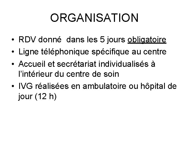 ORGANISATION • RDV donné dans les 5 jours obligatoire • Ligne téléphonique spécifique au