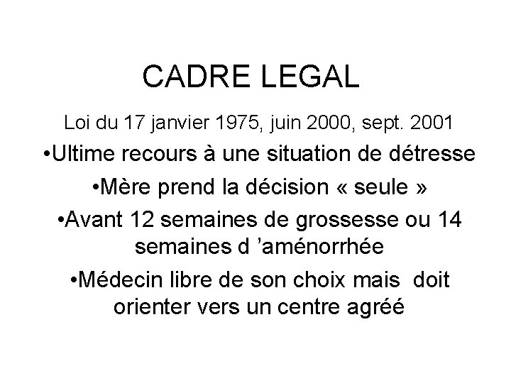 CADRE LEGAL Loi du 17 janvier 1975, juin 2000, sept. 2001 • Ultime recours