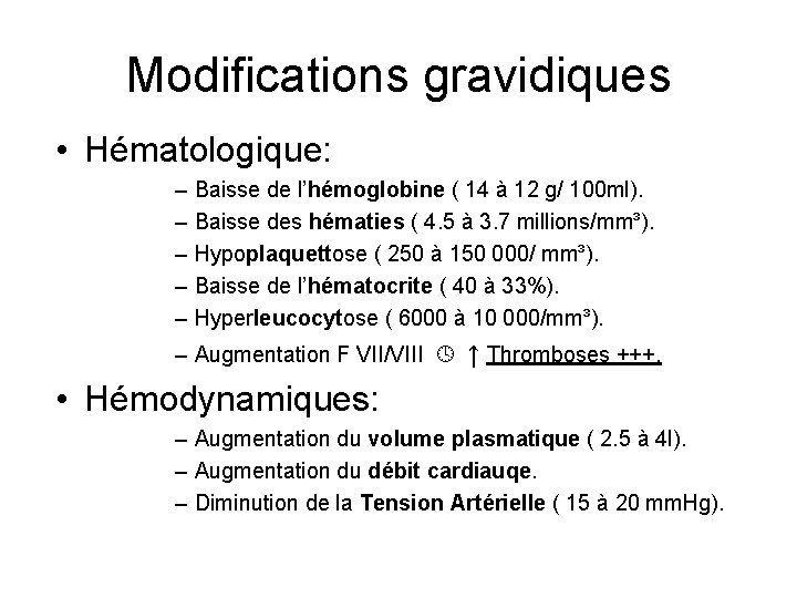 Modifications gravidiques • Hématologique: – – – Baisse de l’hémoglobine ( 14 à 12