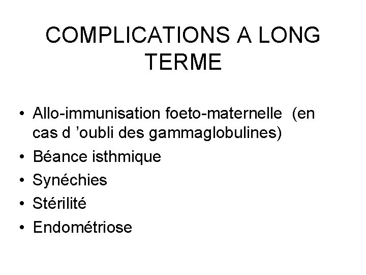 COMPLICATIONS A LONG TERME • Allo-immunisation foeto-maternelle (en cas d ’oubli des gammaglobulines) •