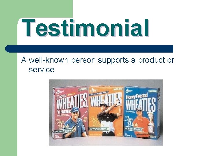 Testimonial A well-known person supports a product or service 