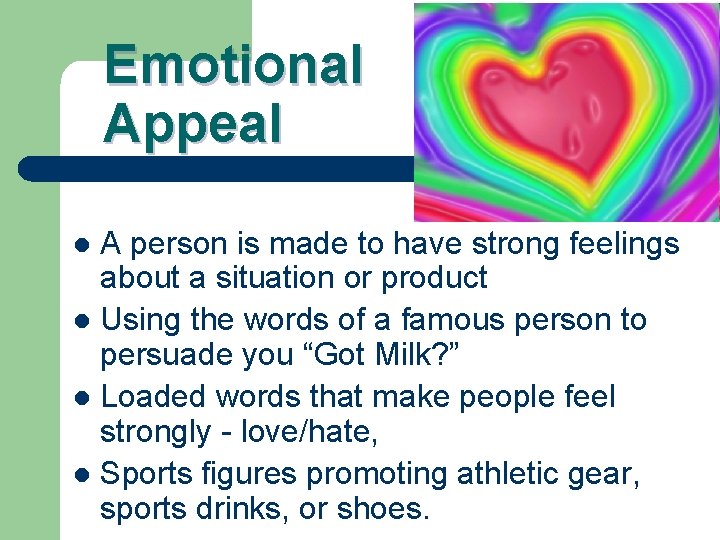 Emotional Appeal A person is made to have strong feelings about a situation or