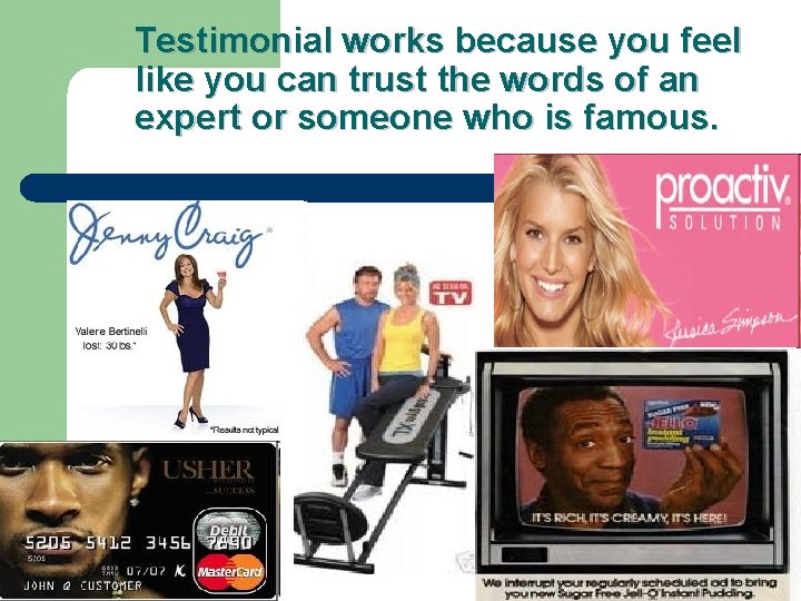 Testimonial works because you feel like you can trust the words of an expert