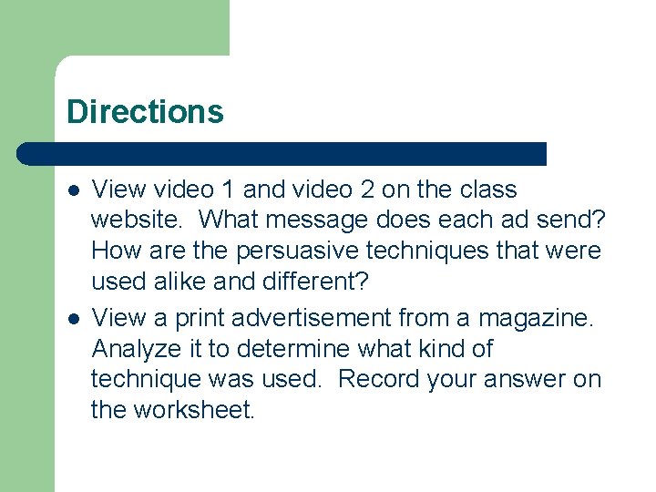 Directions l l View video 1 and video 2 on the class website. What