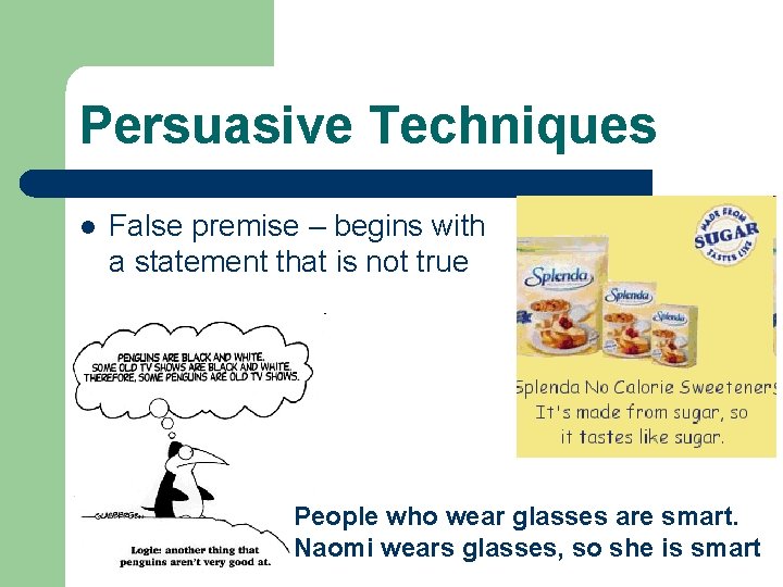 Persuasive Techniques l False premise – begins with a statement that is not true