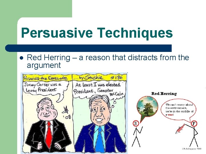 Persuasive Techniques l Red Herring – a reason that distracts from the argument 