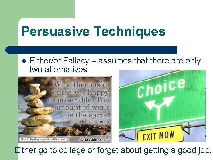 Persuasive Techniques l Either/or Fallacy – assumes that there are only two alternatives. Either