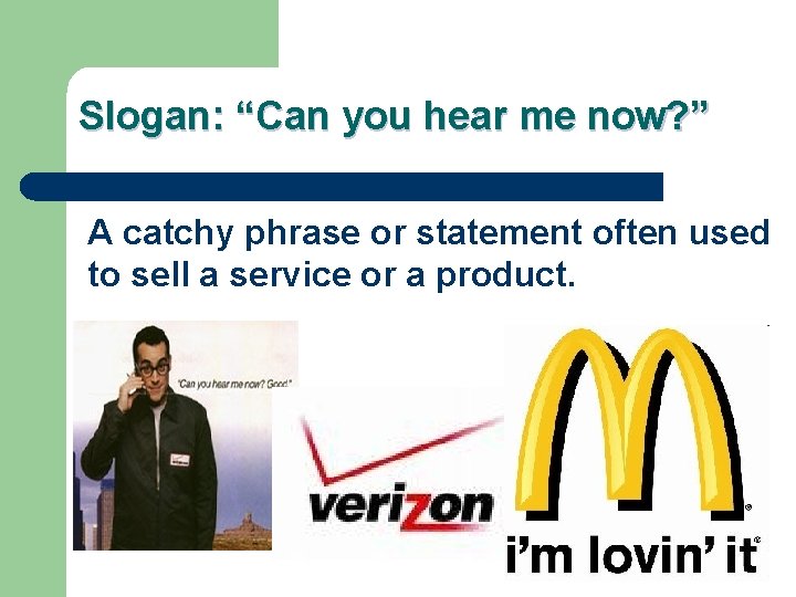 Slogan: “Can you hear me now? ” A catchy phrase or statement often used