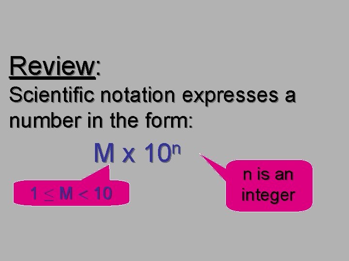 Review: Scientific notation expresses a number in the form: Mx 1 ≤ M <