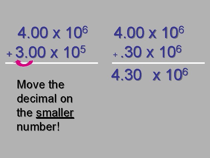 6 10 4. 00 x 5 + 3. 00 x 10 Move the decimal