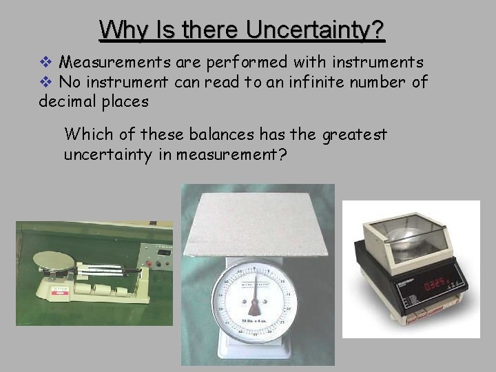 Why Is there Uncertainty? v Measurements are performed with instruments v No instrument can