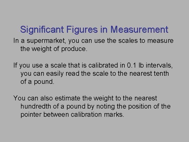 Significant Figures in Measurement In a supermarket, you can use the scales to measure