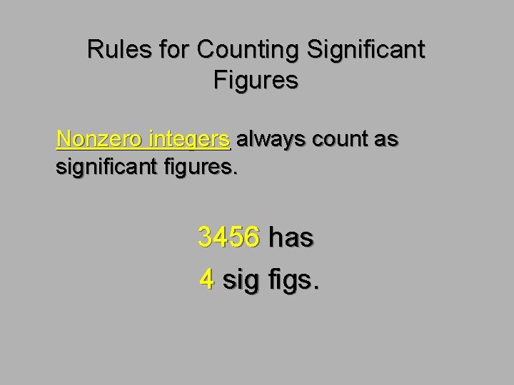 Rules for Counting Significant Figures Nonzero integers always count as significant figures. 3456 has