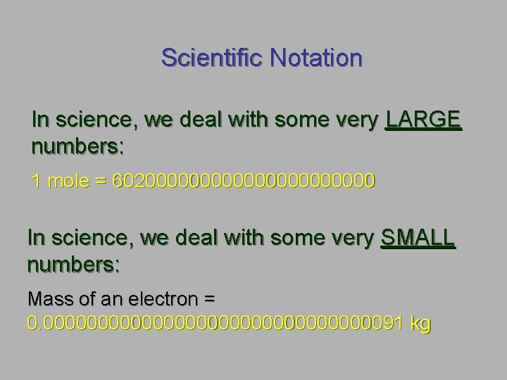 Scientific Notation In science, we deal with some very LARGE numbers: 1 mole =