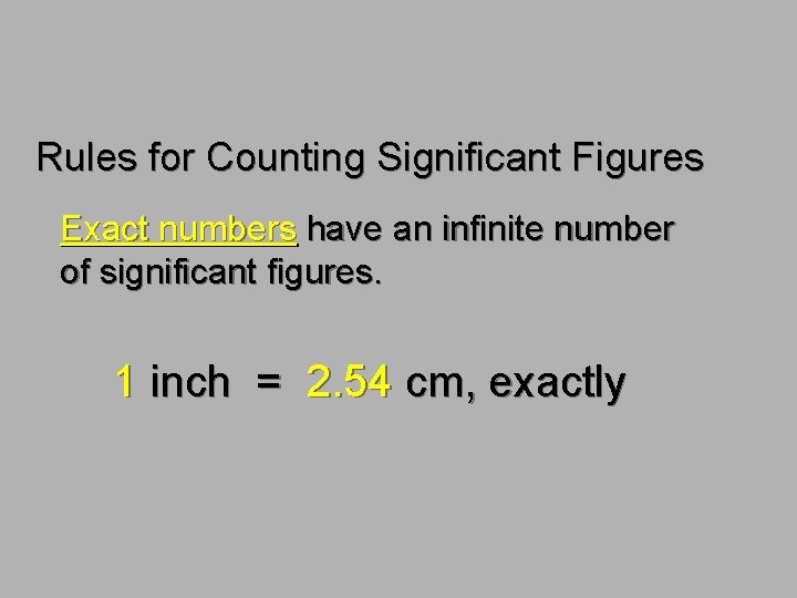 Rules for Counting Significant Figures Exact numbers have an infinite number of significant figures.