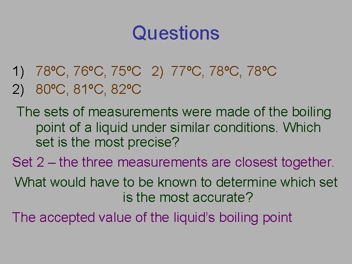 Questions 1) 78ºC, 76ºC, 75ºC 2) 77ºC, 78ºC 2) 80ºC, 81ºC, 82ºC The sets