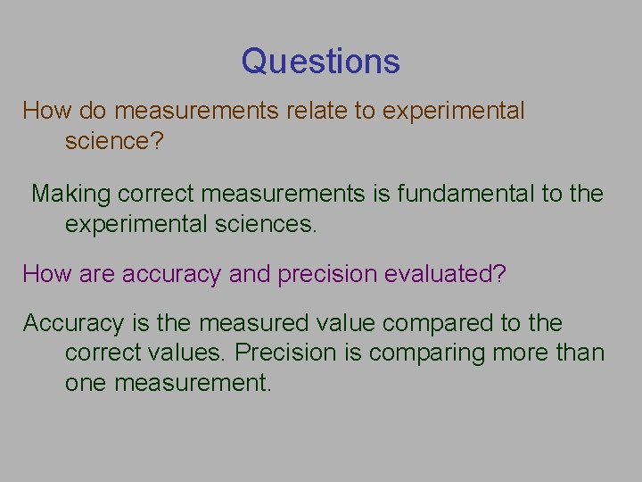 Questions How do measurements relate to experimental science? Making correct measurements is fundamental to
