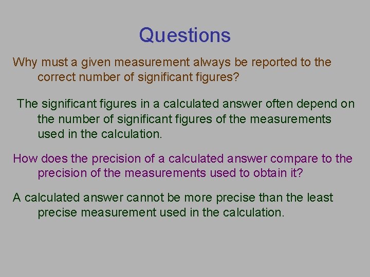 Questions Why must a given measurement always be reported to the correct number of