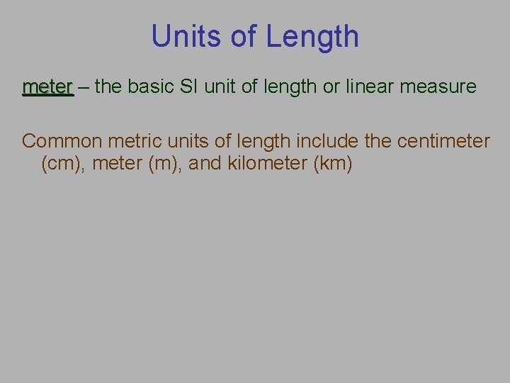 Units of Length meter – the basic SI unit of length or linear measure