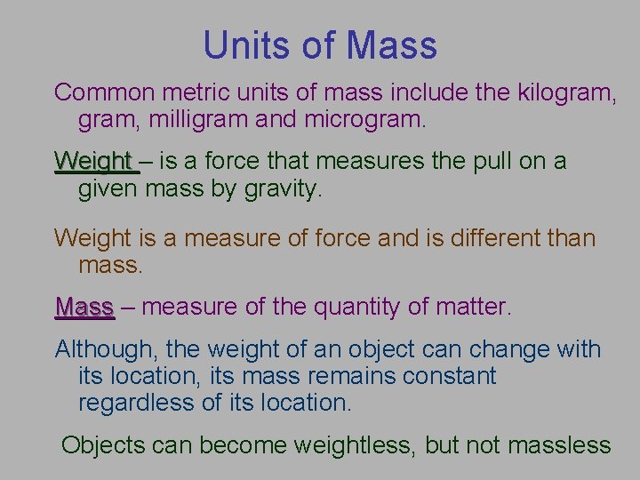 Units of Mass Common metric units of mass include the kilogram, milligram and microgram.