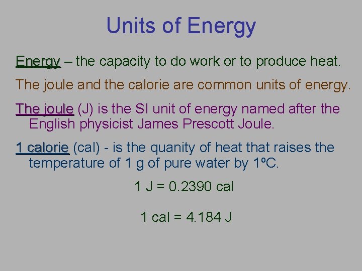 Units of Energy – the capacity to do work or to produce heat. The