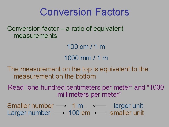 Conversion Factors Conversion factor – a ratio of equivalent measurements 100 cm / 1