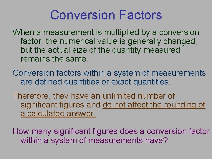 Conversion Factors When a measurement is multiplied by a conversion factor, the numerical value