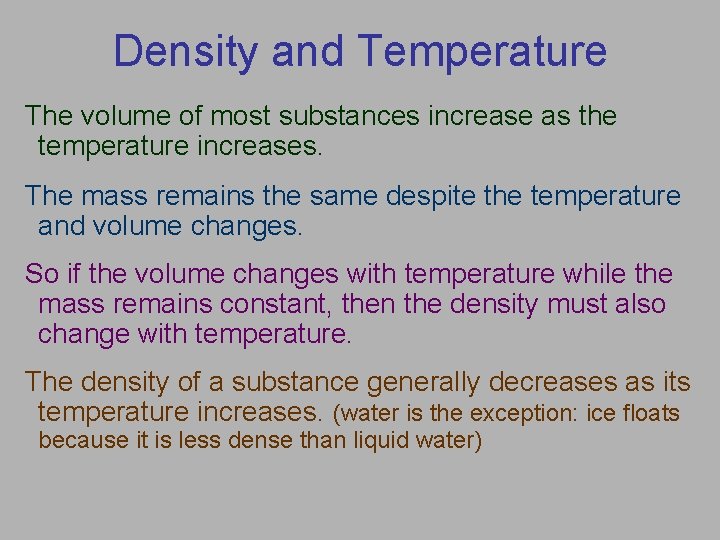 Density and Temperature The volume of most substances increase as the temperature increases. The