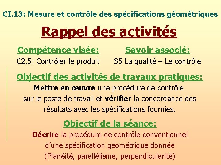 CI. 13: Mesure et contrôle des spécifications géométriques Rappel des activités Compétence visée: Savoir