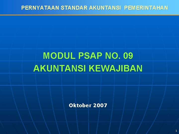 PERNYATAAN STANDAR AKUNTANSI PEMERINTAHAN MODUL PSAP NO. 09 AKUNTANSI KEWAJIBAN Oktober 2007 1 