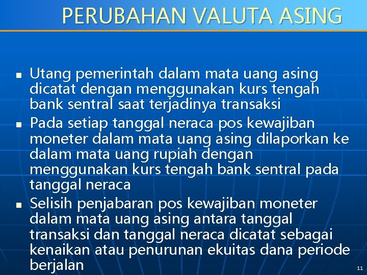 PERUBAHAN VALUTA ASING n n n Utang pemerintah dalam mata uang asing dicatat dengan