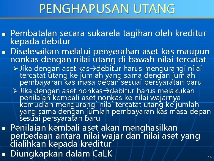 PENGHAPUSAN UTANG n n Pembatalan secara sukarela tagihan oleh kreditur kepada debitur Diselesaikan melalui