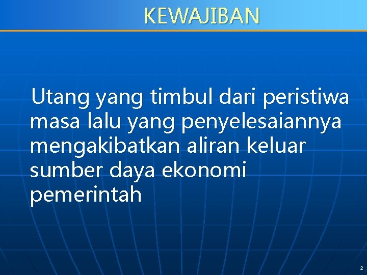 KEWAJIBAN Utang yang timbul dari peristiwa masa lalu yang penyelesaiannya mengakibatkan aliran keluar sumber