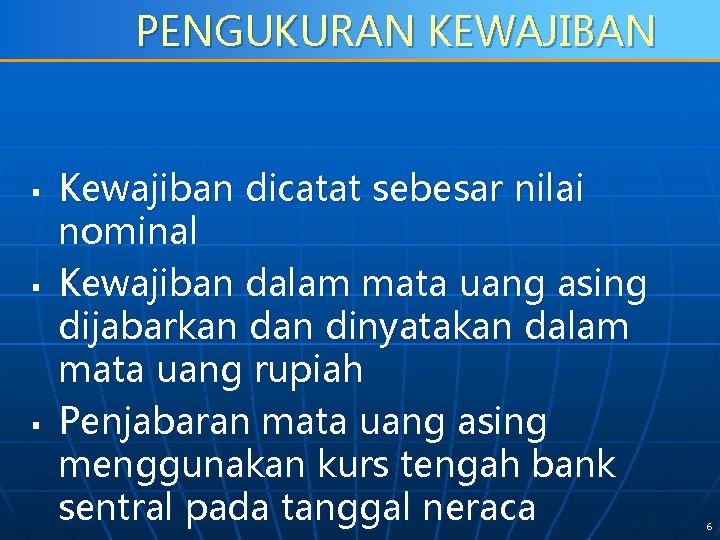 PENGUKURAN KEWAJIBAN § § § Kewajiban dicatat sebesar nilai nominal Kewajiban dalam mata uang