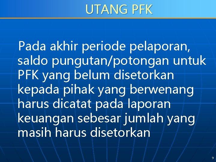 UTANG PFK Pada akhir periode pelaporan, saldo pungutan/potongan untuk PFK yang belum disetorkan kepada