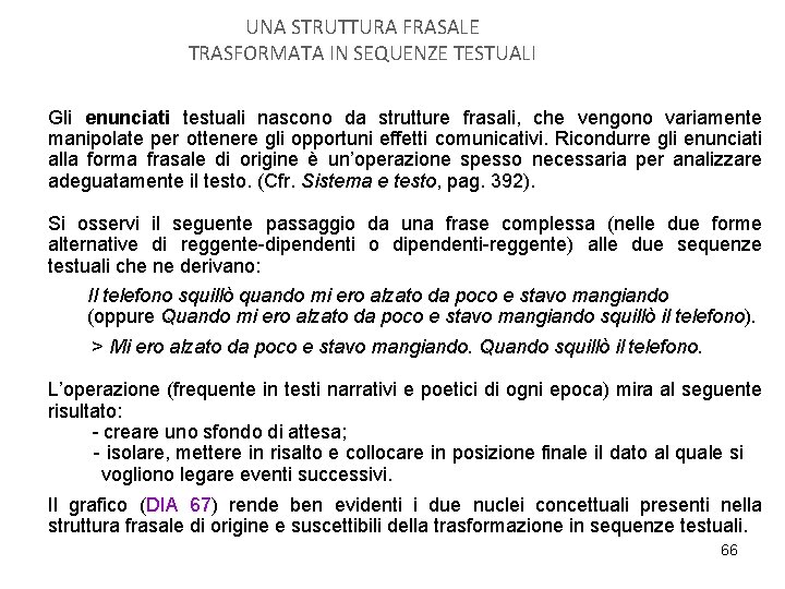 UNA STRUTTURA FRASALE TRASFORMATA IN SEQUENZE TESTUALI Gli enunciati testuali nascono da strutture frasali,