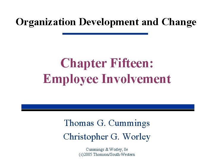 Organization Development and Change Chapter Fifteen: Employee Involvement Thomas G. Cummings Christopher G. Worley