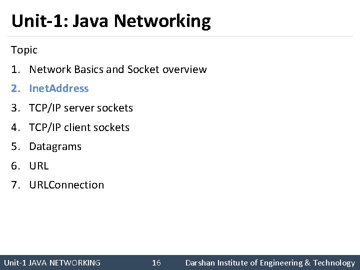 Unit-1: Java Networking Topic 1. Network Basics and Socket overview 2. Inet. Address 3.