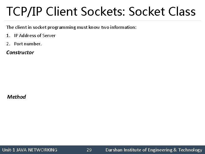 TCP/IP Client Sockets: Socket Class The client in socket programming must know two information: