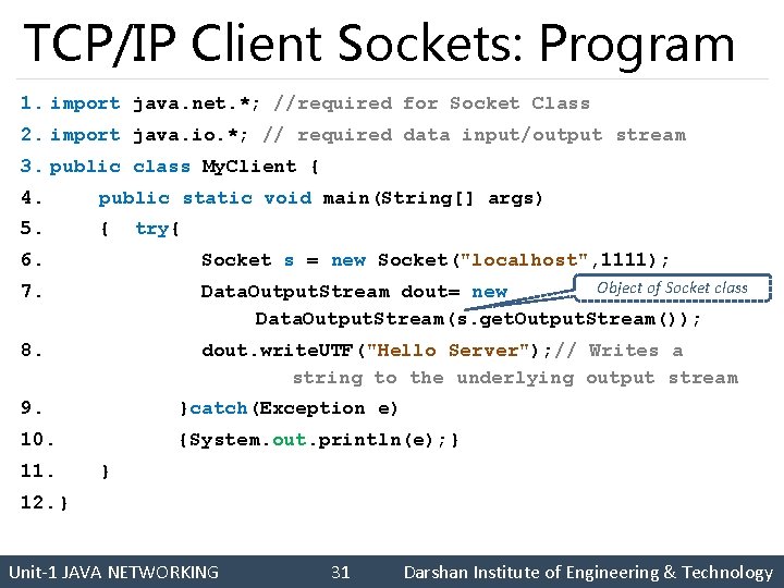 TCP/IP Client Sockets: Program 1. import java. net. *; //required for Socket Class 2.