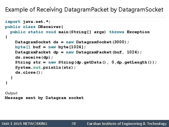 Example of Receiving Datagram. Packet by Datagram. Socket import java. net. *; public class