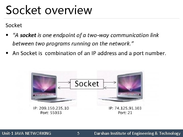 Socket overview Socket § “A socket is one endpoint of a two-way communication link