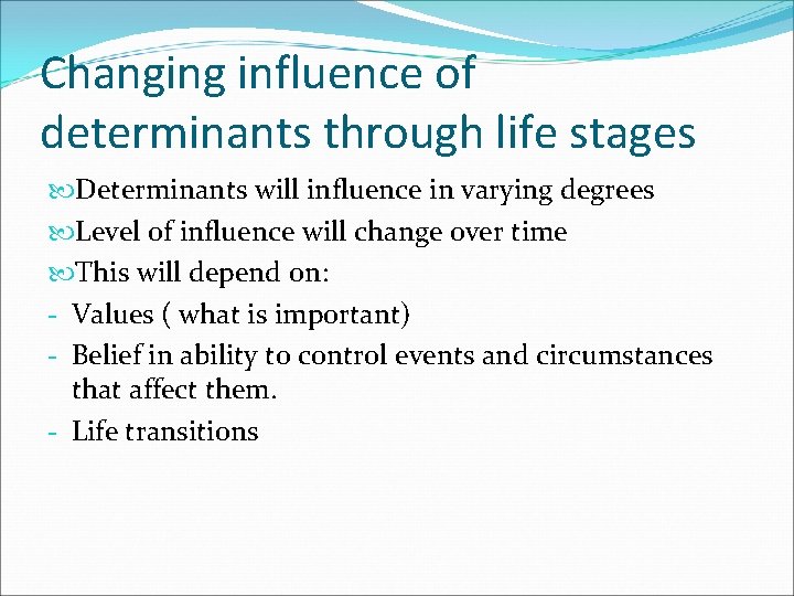 Changing influence of determinants through life stages Determinants will influence in varying degrees Level