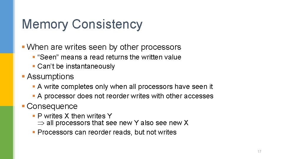 Memory Consistency § When are writes seen by other processors § “Seen” means a