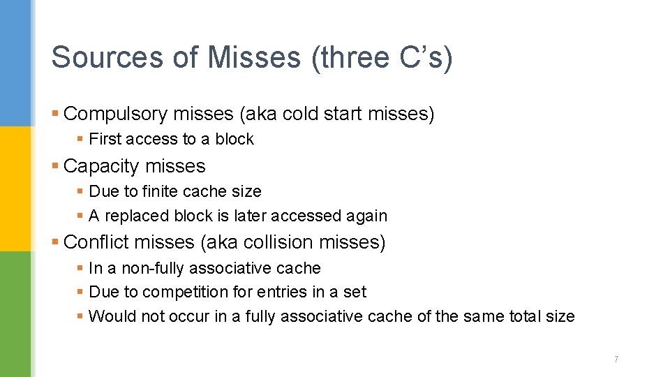 Sources of Misses (three C’s) § Compulsory misses (aka cold start misses) § First