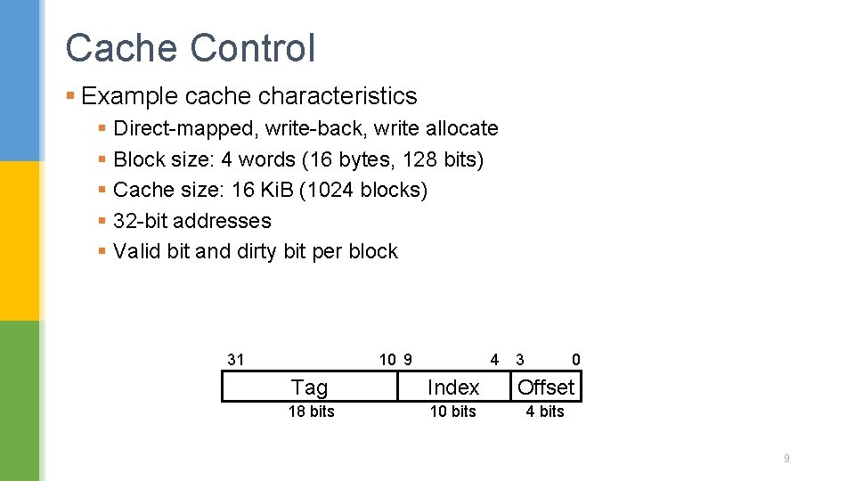 Cache Control § Example cache characteristics § Direct-mapped, write-back, write allocate § Block size: