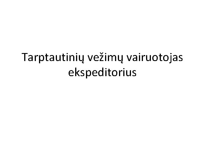 Tarptautinių vežimų vairuotojas ekspeditorius 