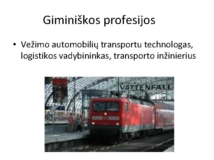 Giminiškos profesijos • Vežimo automobilių transportu technologas, logistikos vadybininkas, transporto inžinierius 