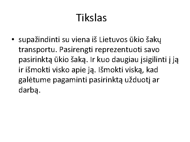 Tikslas • supažindinti su viena iš Lietuvos ūkio šakų transportu. Pasirengti reprezentuoti savo pasirinktą