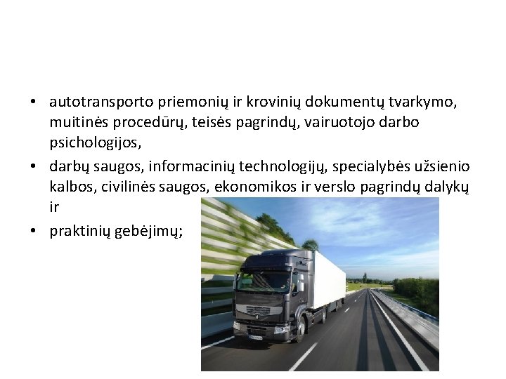  • autotransporto priemonių ir krovinių dokumentų tvarkymo, muitinės procedūrų, teisės pagrindų, vairuotojo darbo